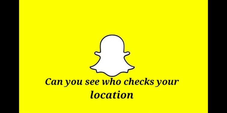 can you see who checks your location on snapchat