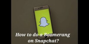 how to do a boomerang on Snapchat