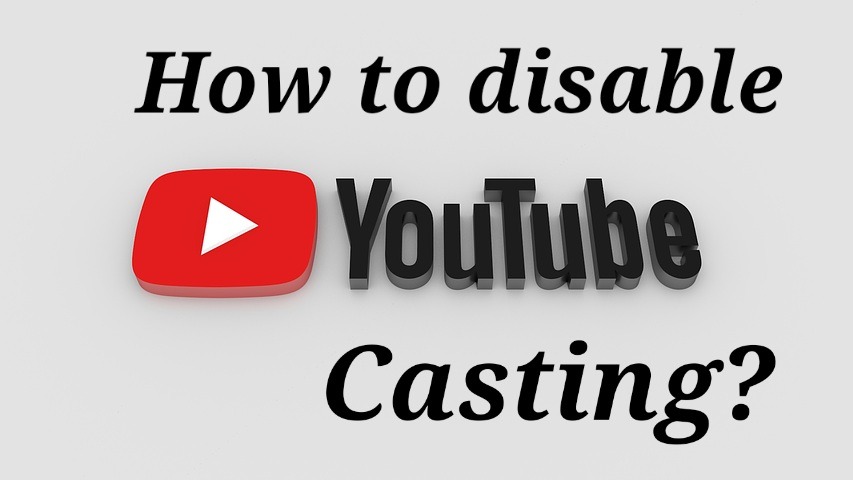 how to disable youtube casting