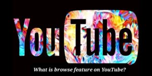 what is browse feature on YouTube